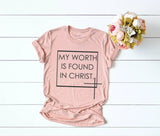 "My Worth is Found in Christ " Christian T-Shirt